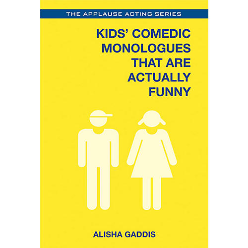Kids' Comedic Monologues That Are Actually Funny Applause Acting Series Series Softcover by Alisha Gaddis