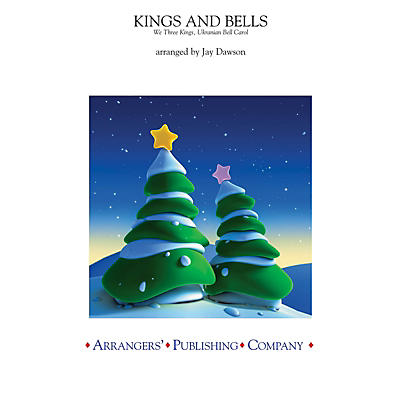 Arrangers Kings and Bells Concert Band Level 2.5 Arranged by Jay Dawson