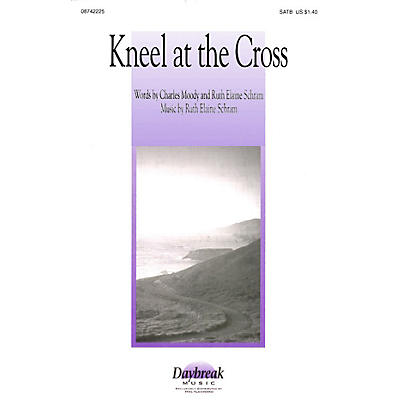 Daybreak Music Kneel at the Cross SATB composed by Ruth Elaine Schram