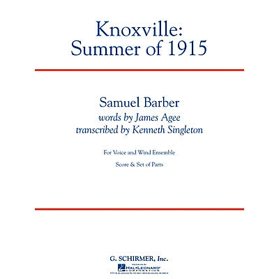 G. Schirmer Knoxville: Summer of 1915 Concert Band Level 5 Composed by Samuel Barber Arranged by Kenneth Singleton
