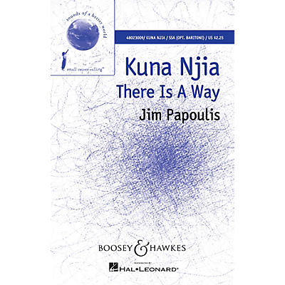 Boosey and Hawkes Kuna Njia (There Is A Way Sounds of a Better World) SSA composed by Jim Papoulis
