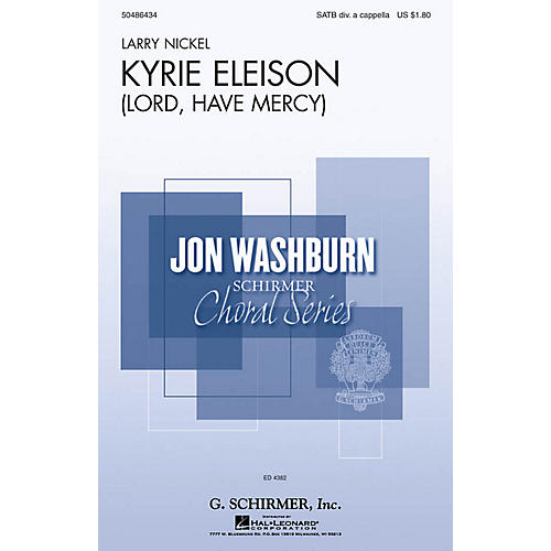 G. Schirmer Kyrie Eleison (Lord, Have Mercy) (from Requiem for Peace) SATB DV A Cappella composed by Larry Nickel