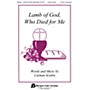 Hal Leonard Lamb Of God Who Died For Me SATB