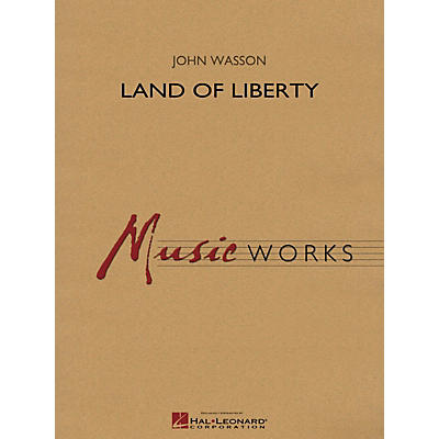 Hal Leonard Land of Liberty Concert Band Level 4 Arranged by John Wasson