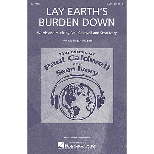 Caldwell/Ivory Lay Earth's Burden Down SATB composed by Paul Caldwell
