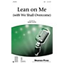 Shawnee Press Lean on Me (with We Shall Overcome) SAB by Pete Seeger arranged by Mark Hayes