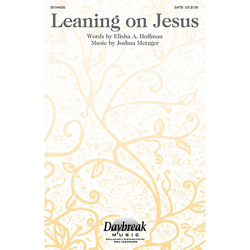 Daybreak Music Leaning on Jesus SATB composed by Joshua Metzger