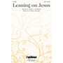 Daybreak Music Leaning on Jesus SATB composed by Joshua Metzger