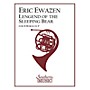 Southern Legend of the Sleeping Bear (Horn Choir) Southern Music Series Composed by Eric Ewazen