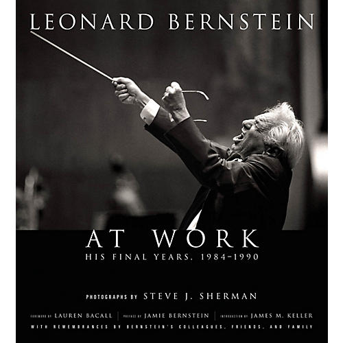 Amadeus Press Leonard Bernstein at Work (His Final Years, 1984-1990) Amadeus Series Hardcover by Steve J. Sherman