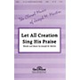 Shawnee Press Let All Creation Sing His Praise SATB composed by Joseph M. Martin