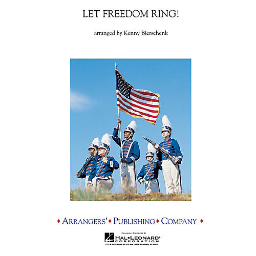 Arrangers Let Freedom Ring (A Medley of America's Patriotic Songs) Concert Band Level 4 by Kenny Bierschenk