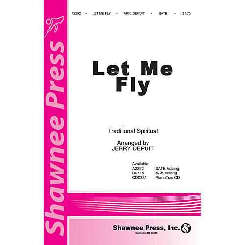 Shawnee Press Let Me Fly SATB arranged by Jerry DePuit