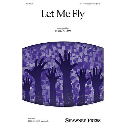 Shawnee Press Let Me Fly SATB arranged by Kirby Shaw