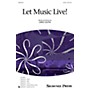 Shawnee Press Let Music Live! SATB composed by Greg Gilpin
