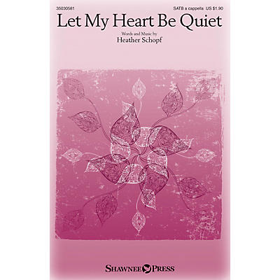 Shawnee Press Let My Heart Be Quiet SATB a cappella composed by Heather Schopf