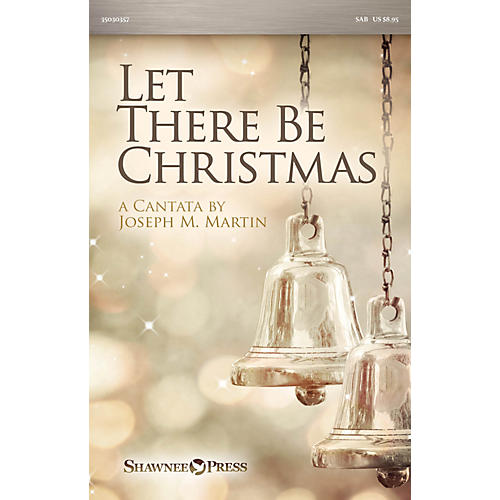 Shawnee Press Let There Be Christmas SAB composed by Joseph M. Martin