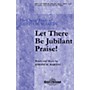 Shawnee Press Let There Be Jubilant Praise! SATB composed by Joseph M. Martin