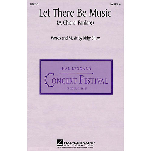 Hal Leonard Let There Be Music (A Choral Fanfare) (SSA) SSA composed by Kirby Shaw