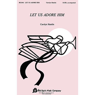 Fred Bock Music Let Us Adore Him (SATB) SATB composed by Carolyn Hamlin