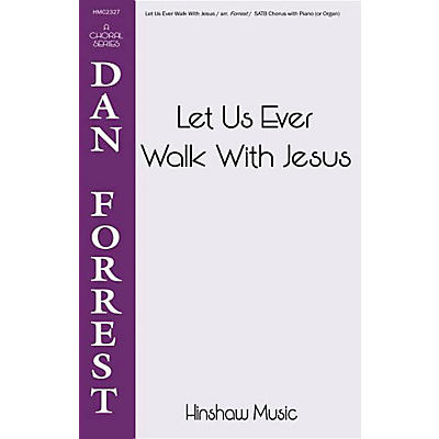 Hinshaw Music Let Us Ever Walk with Jesus SATB arranged by Dan Forrest