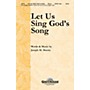 Shawnee Press Let Us Sing God's Song SATB composed by Joseph M. Martin