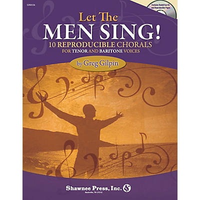Shawnee Press Let the Men Sing! (10 Reproducible Chorals for Tenor and Baritone Voices) composed by Greg Gilpin