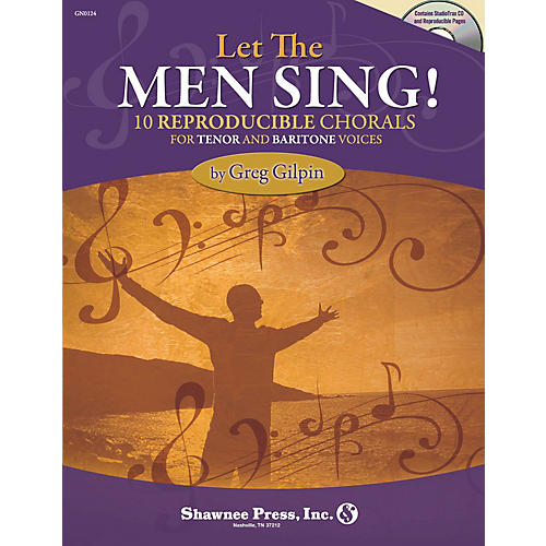 Shawnee Press Let the Men Sing! (10 Reproducible Chorals for Tenor and Baritone Voices) composed by Greg Gilpin