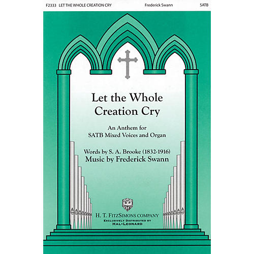 H.T. FitzSimons Company Let the Whole Creation Cry SATB composed by Fred Swann