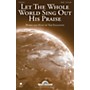 Shawnee Press Let the Whole World Sing Out His Praise SATB composed by Tom Eggleston
