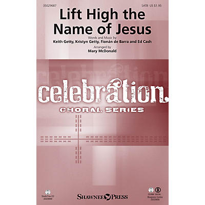 Shawnee Press Lift High the Name of Jesus SATB by Keith & Kristyn Getty arranged by Mary McDonald