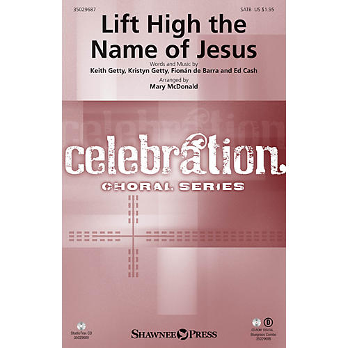 Shawnee Press Lift High the Name of Jesus SATB by Keith & Kristyn Getty arranged by Mary McDonald