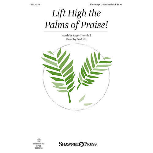 Shawnee Press Lift High the Palms of Praise! Unison/2-Part Treble composed by Brad Nix