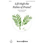 Shawnee Press Lift High the Palms of Praise! Unison/2-Part Treble composed by Brad Nix