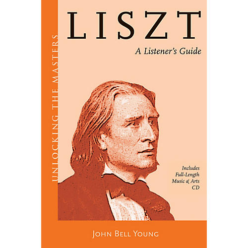 Liszt - A Listener's Guide Unlocking the Masters Series Softcover with CD Written by John Bell Young