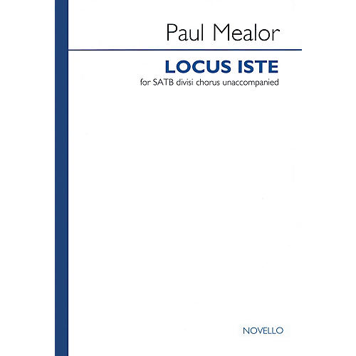 Novello Locus Iste (SATB divisi a cappella) SATB DV A Cappella Composed by Paul Mealor