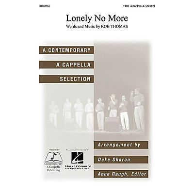 Contemporary A Cappella Publishing Lonely No More TTBB A Cappella by Rob Thomas arranged by Deke Sharon