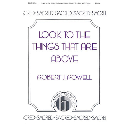 Hinshaw Music Look to the Things That Are Above SATB composed by Robert Powell