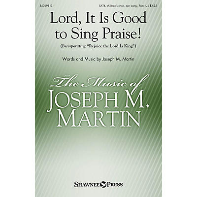 Shawnee Press Lord, It Is Good to Sing Praise! SATB composed by Joseph M. Martin
