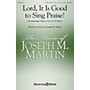 Shawnee Press Lord, It Is Good to Sing Praise! SATB composed by Joseph M. Martin