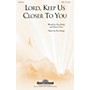 Shawnee Press Lord, Keep Us Closer to You (Incorporating More Love to Thee) SATB composed by Don Besig