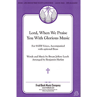 Fred Bock Music Lord, When We Praise You with Glorious Music SATB arranged by Benjamin Harlan