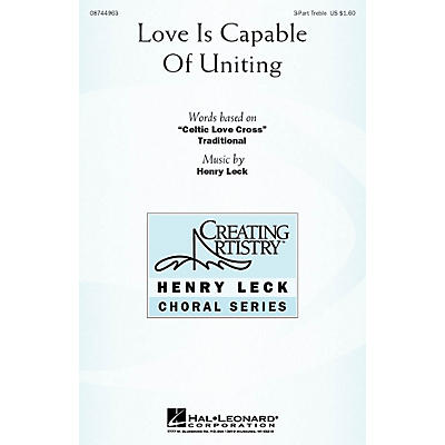 Hal Leonard Love Is Capable of Uniting 3 Part Treble composed by Henry Leck