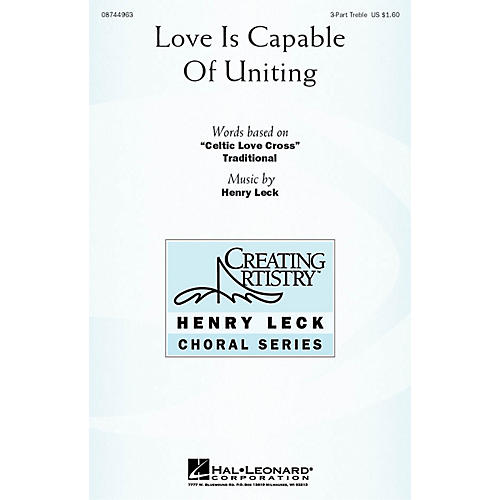 Hal Leonard Love Is Capable of Uniting 3 Part Treble composed by Henry Leck