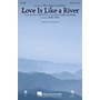 Hal Leonard Love Is Like a River SAB by Gaither Vocal Band Arranged by Kirby Shaw