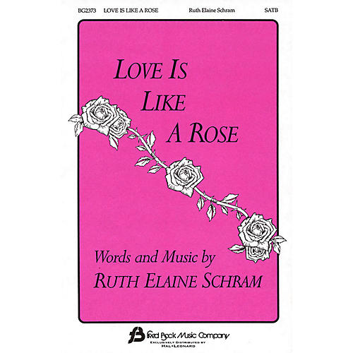 Fred Bock Music Love Is Like a Rose SATB composed by Ruth Elaine Schram