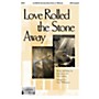 Epiphany House Publishing Love Rolled the Stone Away SATB arranged by Dave Williamson