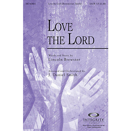 Integrity Music Love the Lord SATB by Lincoln Brewster Arranged by J. Daniel Smith