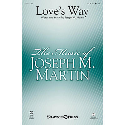 Shawnee Press Love's Way SATB composed by Joseph M. Martin