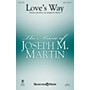 Shawnee Press Love's Way SATB composed by Joseph M. Martin